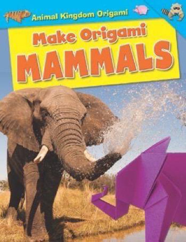 Make Origami Mammals by Ruth Owen, 9781499433555 Make Origami Mammals by Ruth Owen, 9781499433555
