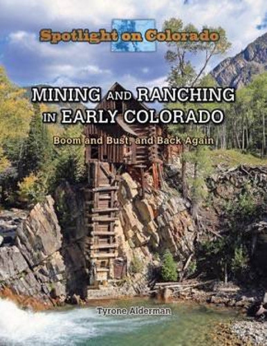 Mining and Ranching in Early Colorado (Boom and Bust, and Back Again) by Susan Meyer, 9781499414899