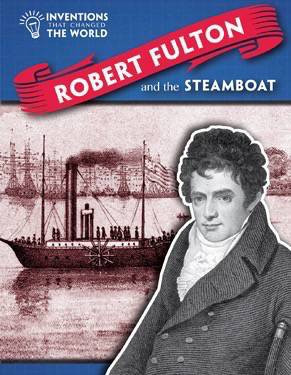 Robert Fulton and the Steamboat by Angela Royston, 9781508146353