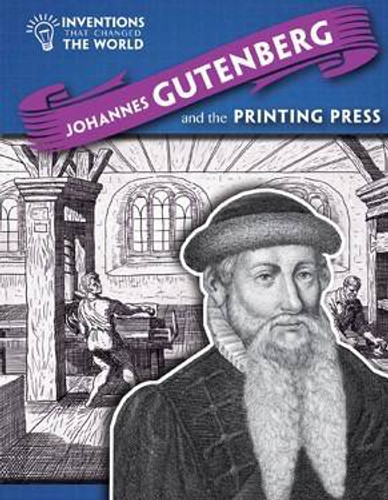 Johannes Gutenberg and the Printing Press by Louise Spilsbury, 9781508146315 Johannes Gutenberg and the Printing Press by Louise Spilsbury, 9781508146315