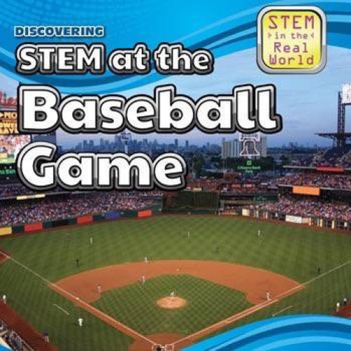 Discovering STEM at the Baseball Game by Ryan Nagelhout, 9781499409161