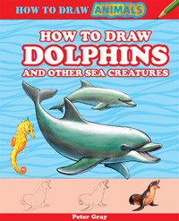 How to Draw Dolphins and Other Sea Creatures by Peter Gray, 9781477714157