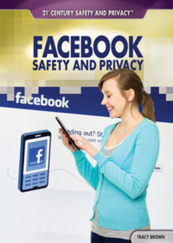 Facebook Safety and Privacy by Tracy Brown, 9781448895809