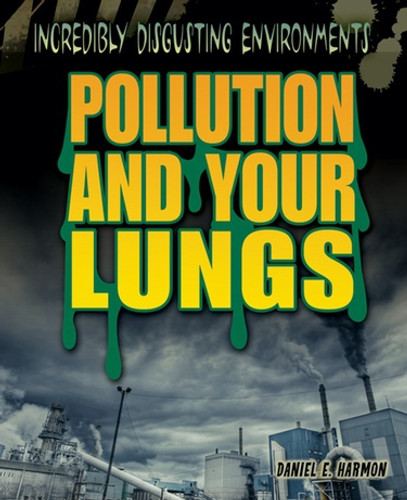 Pollution and Your Lungs by Daniel E. Harmon, 9781448884254