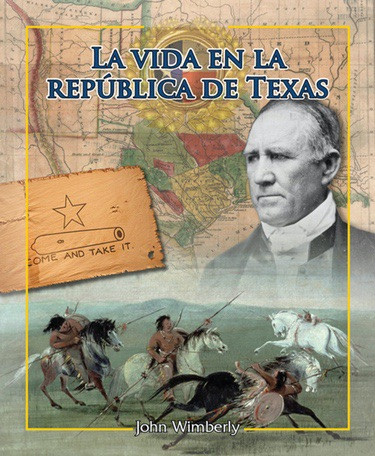 La vida en la República de Texas (Life in the Republic of Texas) by John Wimberly, 9781477750292