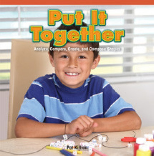 Put It Together (Analyze, Compare, Create, and Compose Shapes) by Pat Killian, 9781477716748