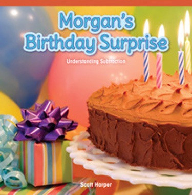 Morgan's Birthday Surprise (Understanding Subtraction) by Scott Harper, 9781477715932