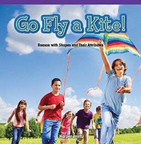 Go Fly a Kite! (Reason with Shapes and Their Attributes) by Harper Avett, 9781477748817