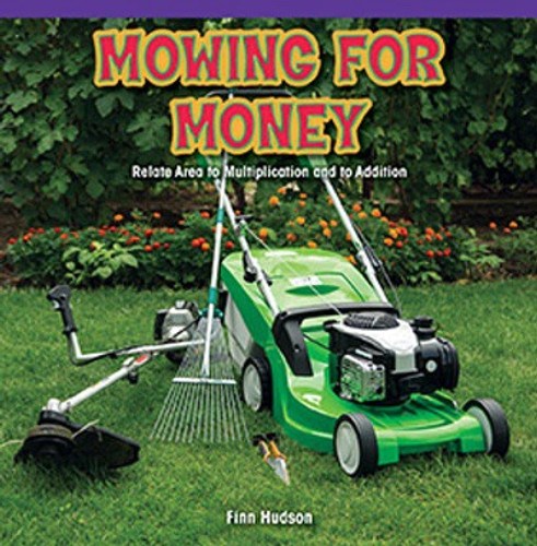 Mowing for Money (Relate Area to Multiplication and to Addition) by Finn Hudson, 9781477748916