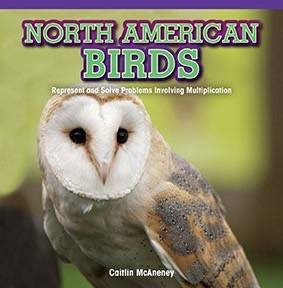 North American Birds (Represent and Solve Problems Involving Multiplication) by Caitie McAneney, 9781477749715