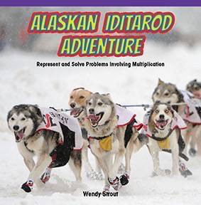 Alaskan Iditarod Adventure (Represent and Solve Problems Involving Multiplication) by Wendy Strout, 9781477749623
