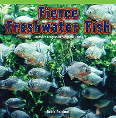 Fierce Freshwater Fish (Measure Lengths in Standard Units) by Robin Reinhart, 9781477748046