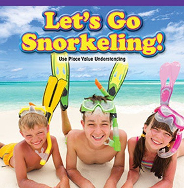 Let's Go Snorkeling! (Use Place Value Understanding) by Maci Dessen, 9781477749388