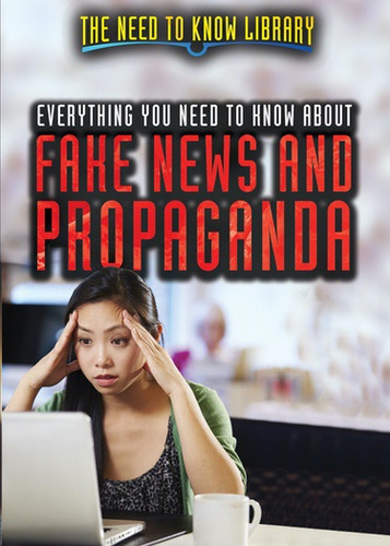Everything You Need to Know About Fake News and Propaganda by Carol Hand, 9781508176633