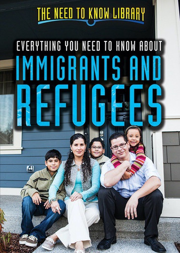 Everything You Need to Know About Immigrants and Refugees by Norma King, 9781508176718