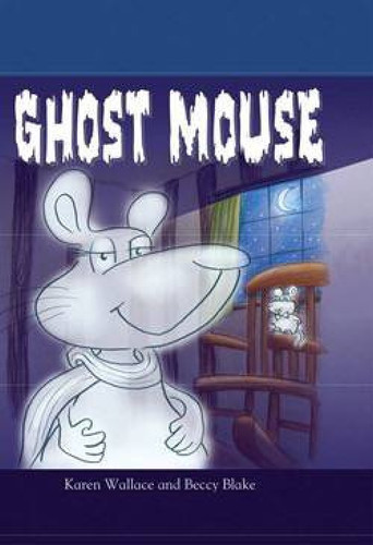Ghost Mouse by Karen Wallace, Beccy Blake, 9781607542735