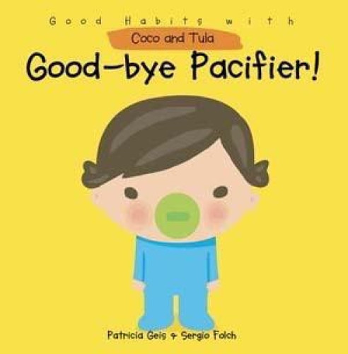 Good-bye Pacifier! by Patricia Geis, Sergio Folch, 9781607544050