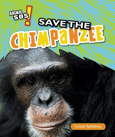 Save the Chimpanzee by Louise Spilsbury, 9781477760369