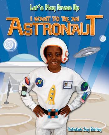 I Want to Be an Astronaut - 9781615333974 by Rebekah Joy Shirley, 9781615333974