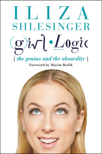 Girl Logic (The Genius and the Absurdity) - 9781602863347 by Iliza Shlesinger, Mayim Bialik, 9781602863347