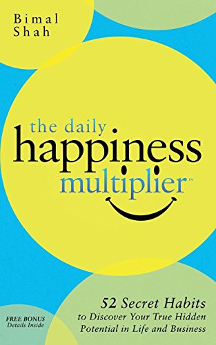 The Daily Happiness Multiplier (Step by Step Systems for Using Happiness as a Foundation to Achieve What You Want in Life) - 9781630476007 by Bimal Shah, 9781630476007