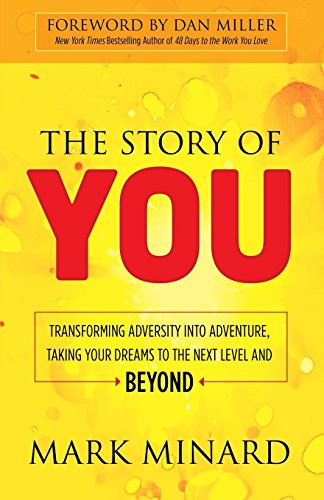 The Story of You (Transforming Adversity into Adventure, Taking Your Dreams to the Next Level and Beyond) - 9781630477905 by Mark Minard, Dan Miller, 9781630477905
