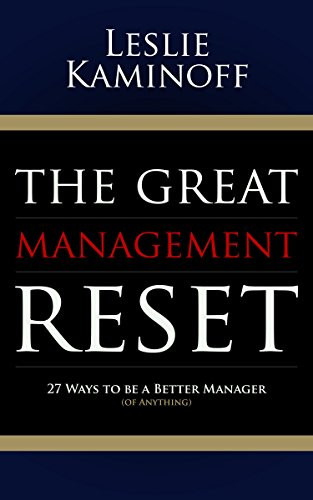 The Great Management Reset (27 Ways to be a Better Manager (of Anything)) by Leslie Kaminoff, 9781630479176