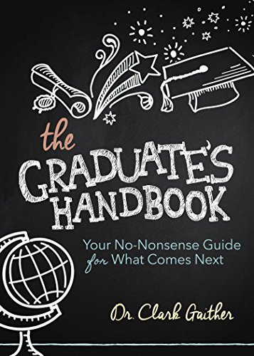 The Graduate's Handbook (Your No-Nonsense Guide for What Comes Next) by Clark Gaither, MD, 9781630479237