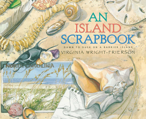 An Island Scrapbook (Dawn to Dusk on a Barrier Island) by Virginia Wright-Frierson, Virginia Wright-Frierson, 9780689850561