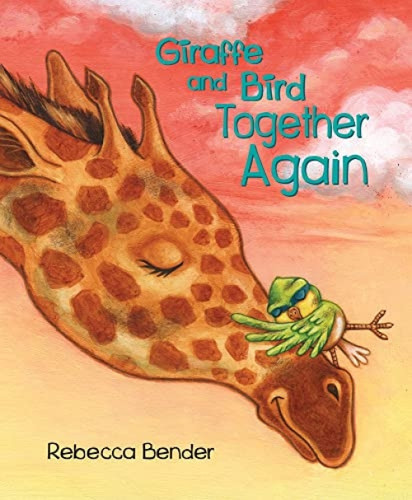 Giraffe and Bird Together Again by Rebecca Bender, 9781772780512