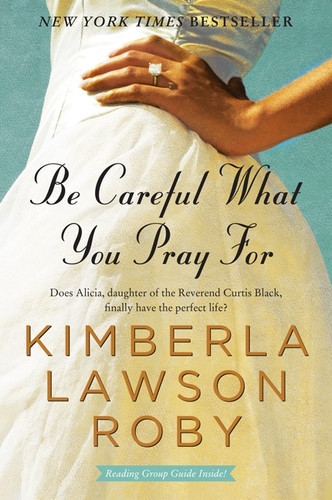 Be Careful What You Pray For (A Novel) by Kimberla Lawson Roby, 9780061443121 Be Careful What You Pray For (A Novel) by Kimberla Lawson Roby, 9780061443121