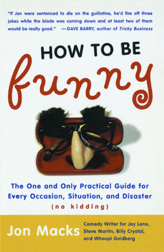 How to Be Funny (The One and Only Practical Guide for Every Occasion, Situation, and Disaster (no kidding)) by Jon Macks, 9780743204729