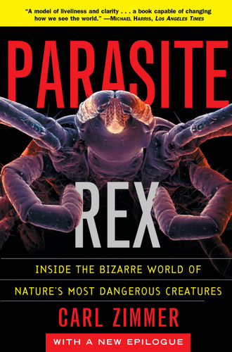 Parasite Rex (with a New Epilogue) (Inside the Bizarre World of Nature's Most Dangerous Creatures) by Carl Zimmer, 9780743200110