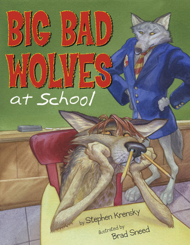 Big Bad Wolves at School by Stephen Krensky, Brad Sneed, 9780689837999