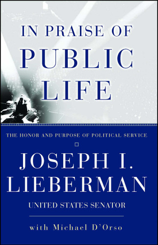 In Praise Of Public Life (The Honor And Purpose Of Political Science) by Joseph I. Lieberman, Michael D'Orso, 9780684867755