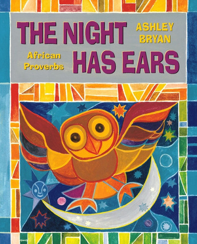 The Night Has Ears (African Proverbs) by Ashley Bryan, Ashley Bryan, 9780689824272