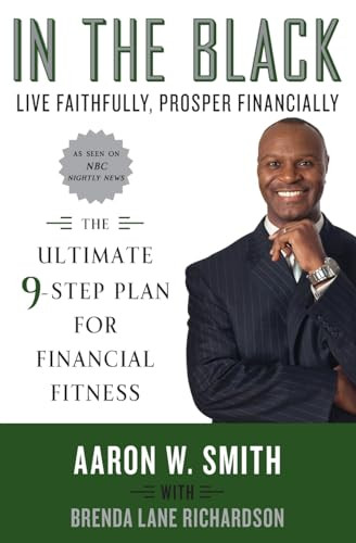 In the Black (Live Faithfully, Prosper Financially: The Ultimate 9-Step Plan for Financial Fitness) by Aaron W. Smith, Brenda Lane Richardson, 9780061450693