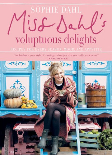 Miss Dahl's Voluptuous Delights (Recipes for Every Season, Mood, and Appetite) by Sophie Dahl, 9780061450990