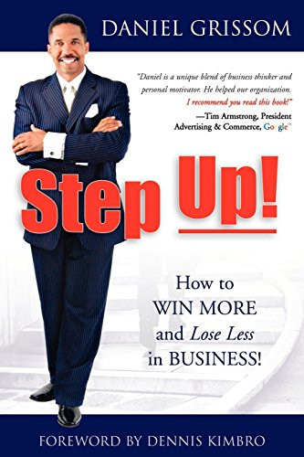 Step Up! (How to Win More and Lose Less in Business!) by Daniel Grissom, Dennis Kimbro, 9781600373077