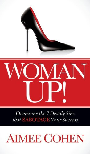 Woman Up! (Overcome the 7 Deadly Sins that Sabotage Your Success) by Aimee Cohen, 9781630471941