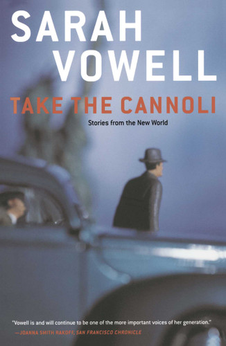 Take the Cannoli (Stories From the New World) by Sarah Vowell, 9780743205405