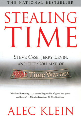 Stealing Time (Steve Case, Jerry Levin, and the Collapse of AOL Time Warner) by Alec Klein, 9780743259842