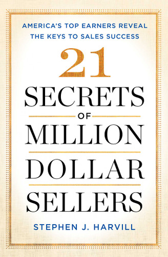 21 Secrets of Million-Dollar Sellers (America's Top Earners Reveal the Keys to Sales Success) - 9781501153464 by Stephen J. Harvill, 9781501153464 21 Secrets of Million-Dollar Sellers (America's Top Earners Reveal the Keys to Sales Success) - 9781501153464 by Stephen J. Harvill, 9781501153464