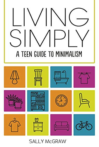 Living Simply (A Teen Guide to Minimalism) by Sally McGraw, 9781541500549