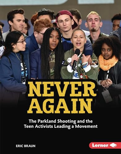 Never Again (The Parkland Shooting and the Teen Activists Leading a Movement) by Eric Braun, 9781541552708