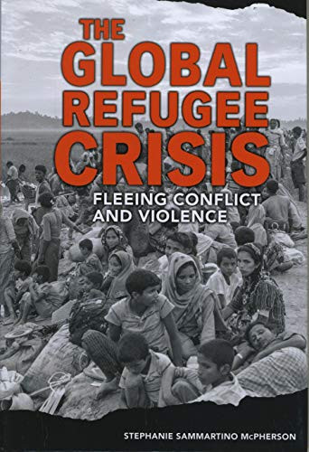 The Global Refugee Crisis (Fleeing Conflict and Violence) by Stephanie Sammartino McPherson, 9781541528116