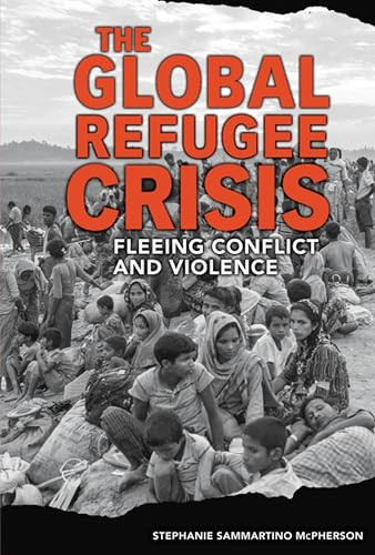 The Global Refugee Crisis (Fleeing Conflict and Violence) by Stephanie Sammartino McPherson, 9781541528116