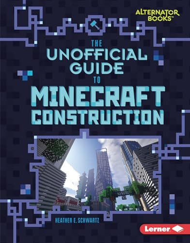The Unofficial Guide to Minecraft Construction by Heather E. Schwartz, 9781541538849