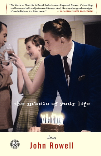 The Music of Your Life (Stories) by John Rowell, 9780743258036