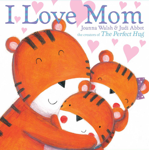 I Love Mom by Joanna Walsh, Judi Abbot, 9781481428088